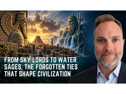 Jason Wilde: From Sky Lords to Water Sages, The Forgotten Ties that Shape Civilization